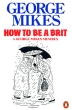 How to Be a Brit Издательство: Penguin Books Ltd , 1986 г Мягкая обложка, 272 стр ISBN 978-0-14-008179-4 Язык: Английский инфо 6636c.